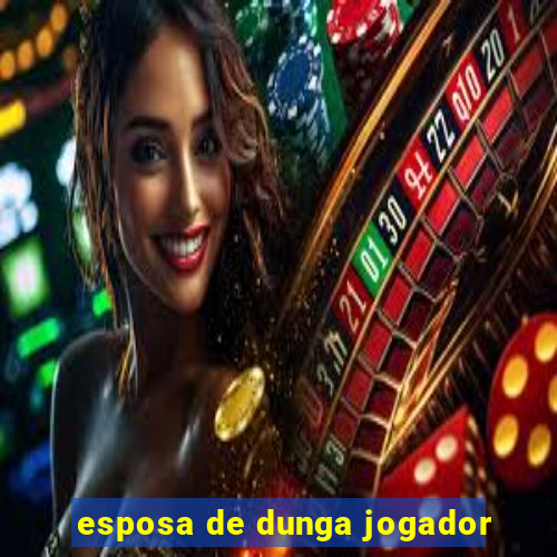 esposa de dunga jogador